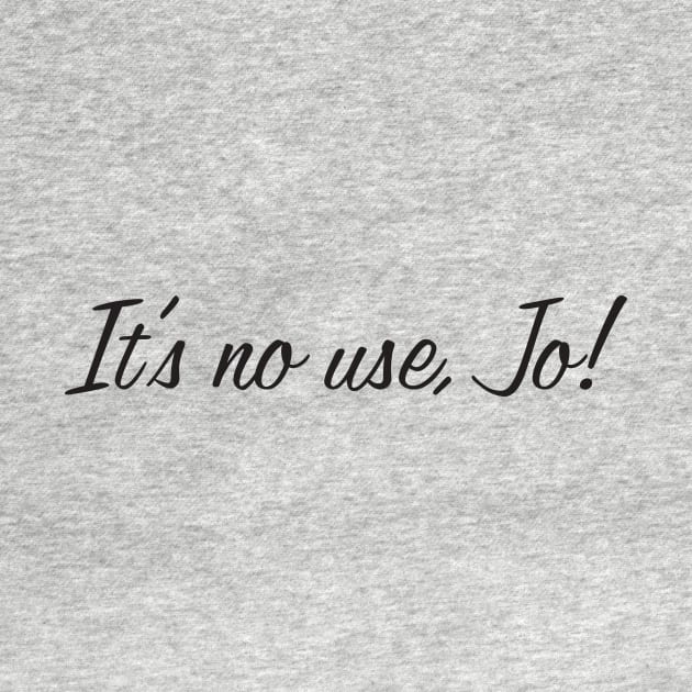 It's No Use, Jo! by MindsparkCreative